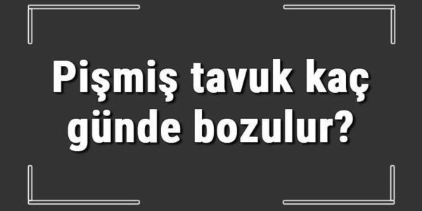 Pişmiş tavuk ne kadar süre saklanabilir?
